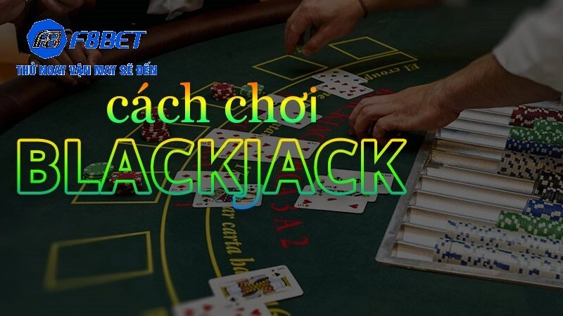 Cách chơi BlackJack F8BET
