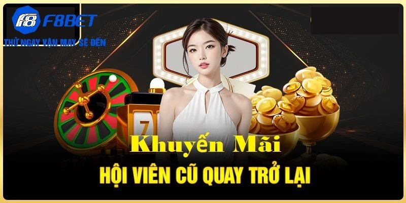 Chi tiết chương trình khuyến mãi thành viên cũ trở lại tại F8BET
