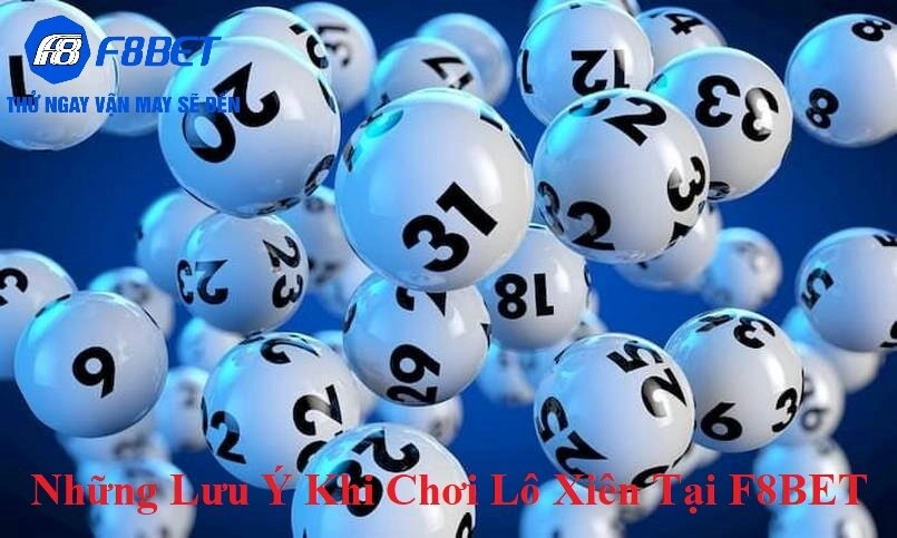 Những lưu ý khi chơi Lô Xiên tại F8BET