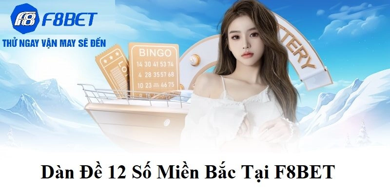 Tổng quan Dàn Đề 12 Số Miền Bắc tại F8BET