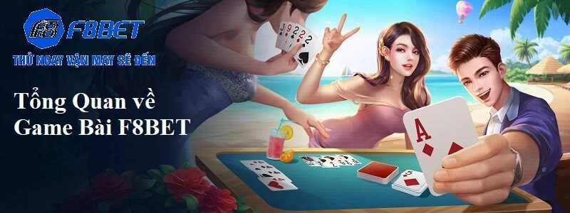 Tổng quan vè Game Bài F8BET